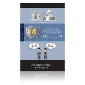 The Founders' Brilliant Solution to Big Government: Article VI booklet-0