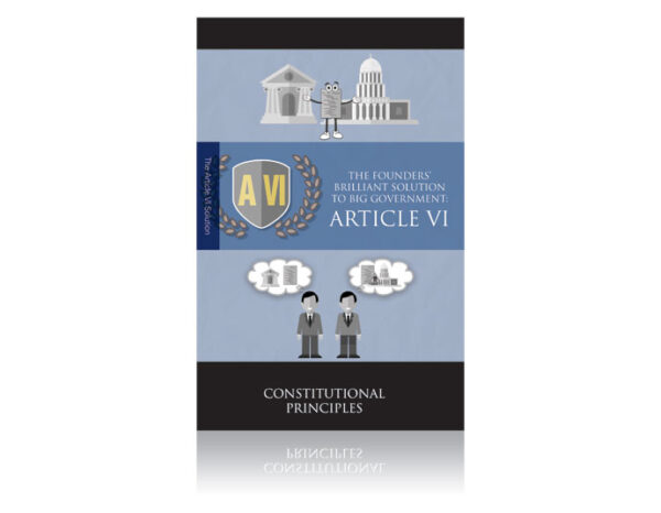 The Founders' Brilliant Solution to Big Government: Article VI booklet-0